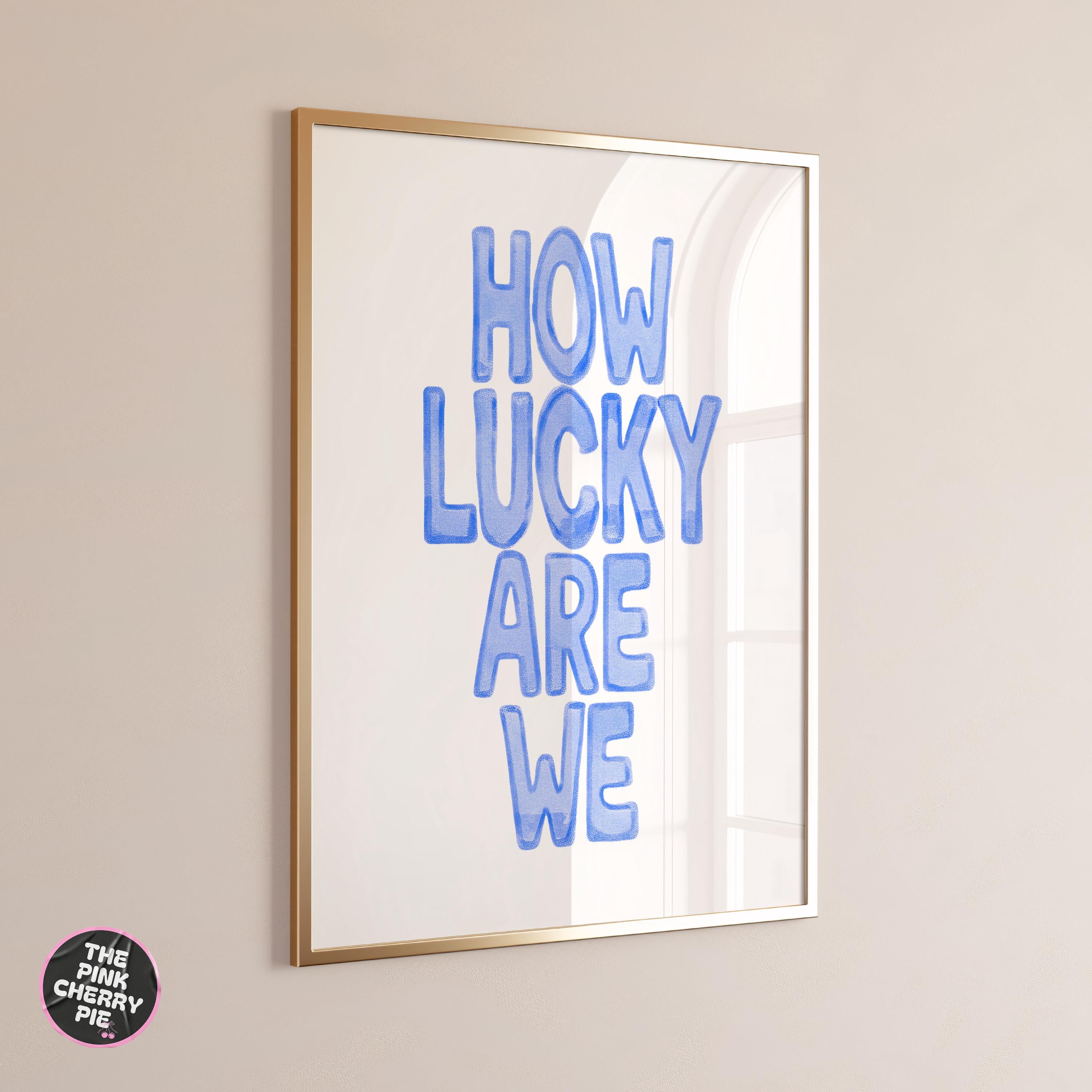How Lucky Are We Print, Positive Quote Print: Blue Girly Dorm Decor, Poster Feel Good, Uplifting Aesthetic Artwork, Trendy Art, Digital File