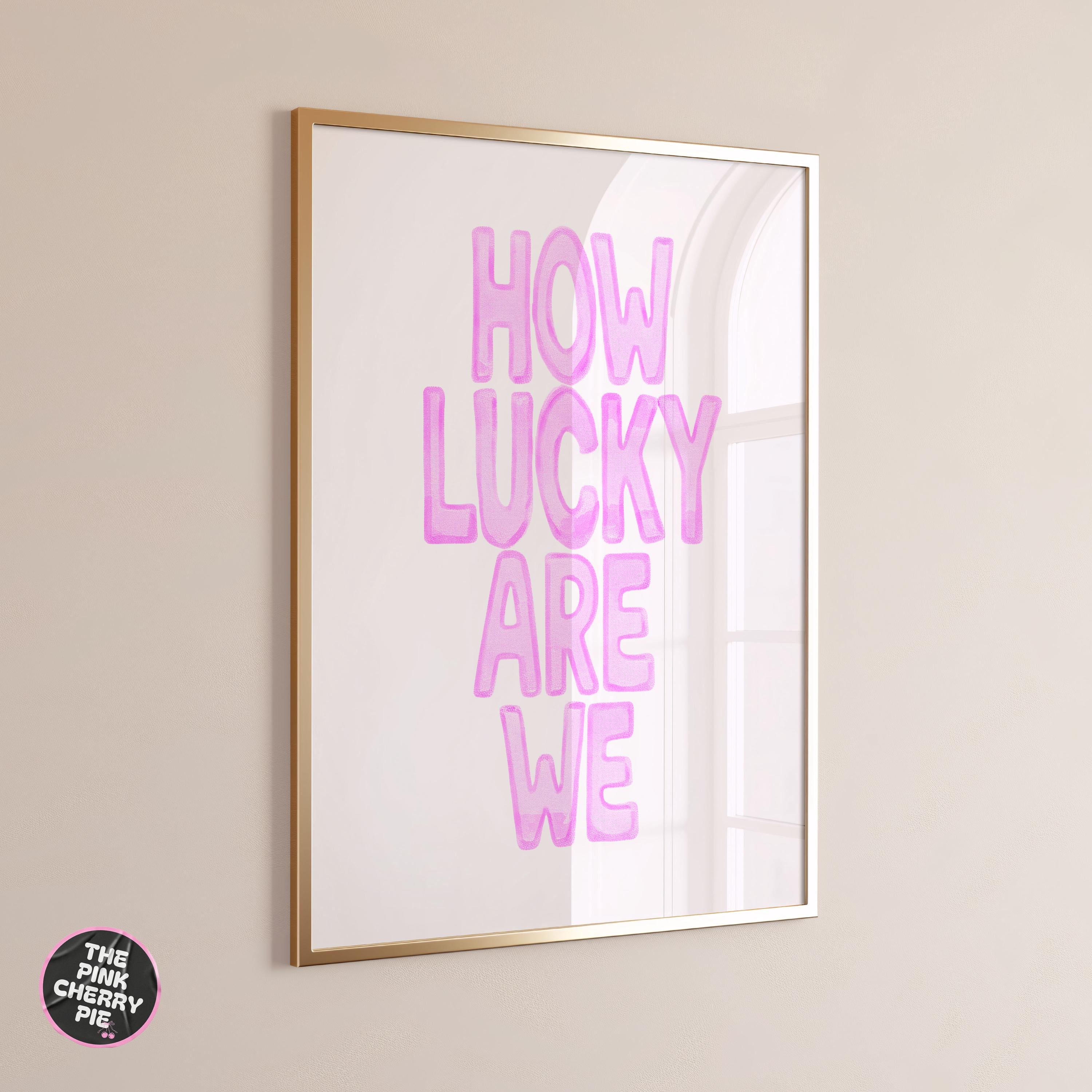 How Lucky Are We Print, Positive Quote Print: Pink Girly Dorm Decor, Poster Feel Good, Uplifting Aesthetic Artwork, Trendy Art, Digital File